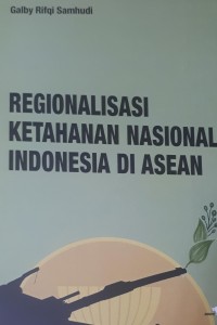 Regionalisasi ketahanan nasional indonesia di asean