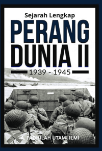 Sejarah Lengkap Perang dunia II 1939-1945