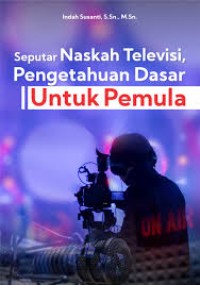 Seputar naskah televisi, pengetahuan dasar untuk pemula