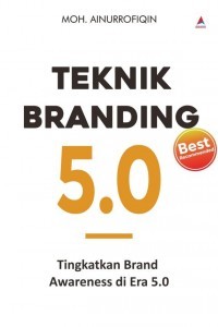 Teknik branding 5.0 : Tingkatkan brand awareness di era 5.0