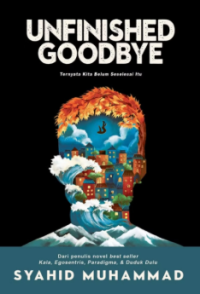 Unfinished goodbye: ternyata kita belum seselesai itu