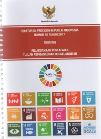 Peraturan Presiden Republik Indonesia nomor 59 tahun 2017 tentang pelaksanaan pencapaian tujuan pembangunan berkelanjutan