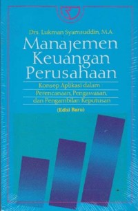 Manajemen keuangan perusahaan : konsep aplikasi dalam perencanaan, pengawasan, dan pengambilan keputusan