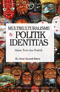 Multikulturalisme dan politik identitas : dalam teori dan praktik