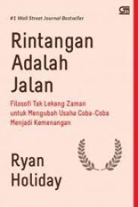 Rintangan adalah jalan : filosofi tak lekang zaman untuk mengubah usaha coba-coba menjadi kemenangan