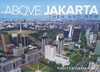 Above Jakarta then and now: merekam sejarah kota Jakarta dari udara